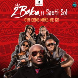 2Baba - Oya Come Make We Go ft Sauti Sol