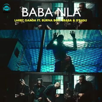 Burna Boy - Baba Nla ft Larry Gaaga, 2Baba, D'Banj
