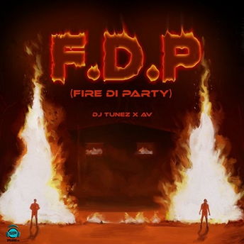 DJ Tunez - F.D.P (Fire Di Party) ft AV