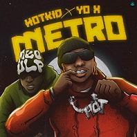 Hotkid
 - Metro ft Yo X