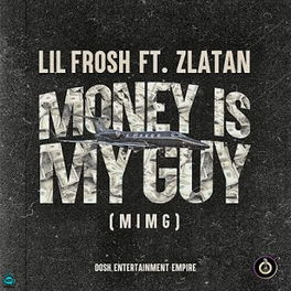 Lil Frosh - Money Is My Guy (MIMG) ft Zlatan