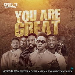 Moses Bliss - You Are Great ft Festizie, Neeja, Chizie Son Music, A jay Asika