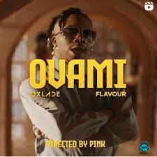 Oxlade - Ovami ft Flavour