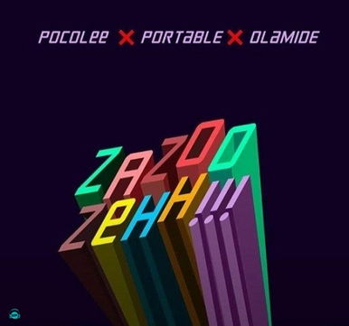 Portable - ZaZoo Zehh ft Poco Lee, Olamide