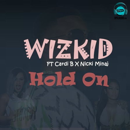 Wizkid - Hold On ft Cardi B, Nicki Minaj